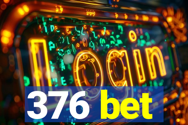 376 bet